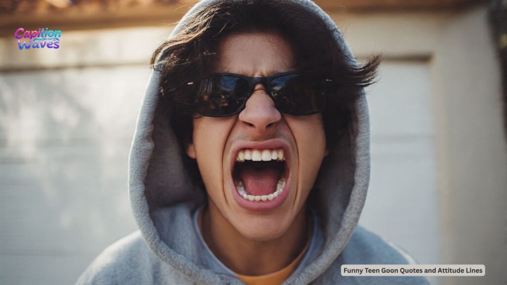 Funny Teen Goon Quotes and Attitude Lines