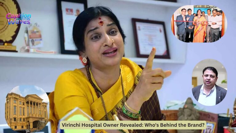 Virinchi Hospital Owner Revealed: Who's Behind the Brand?