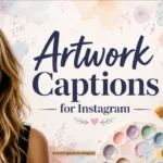 300+ Best Artwork Captions for Instagram